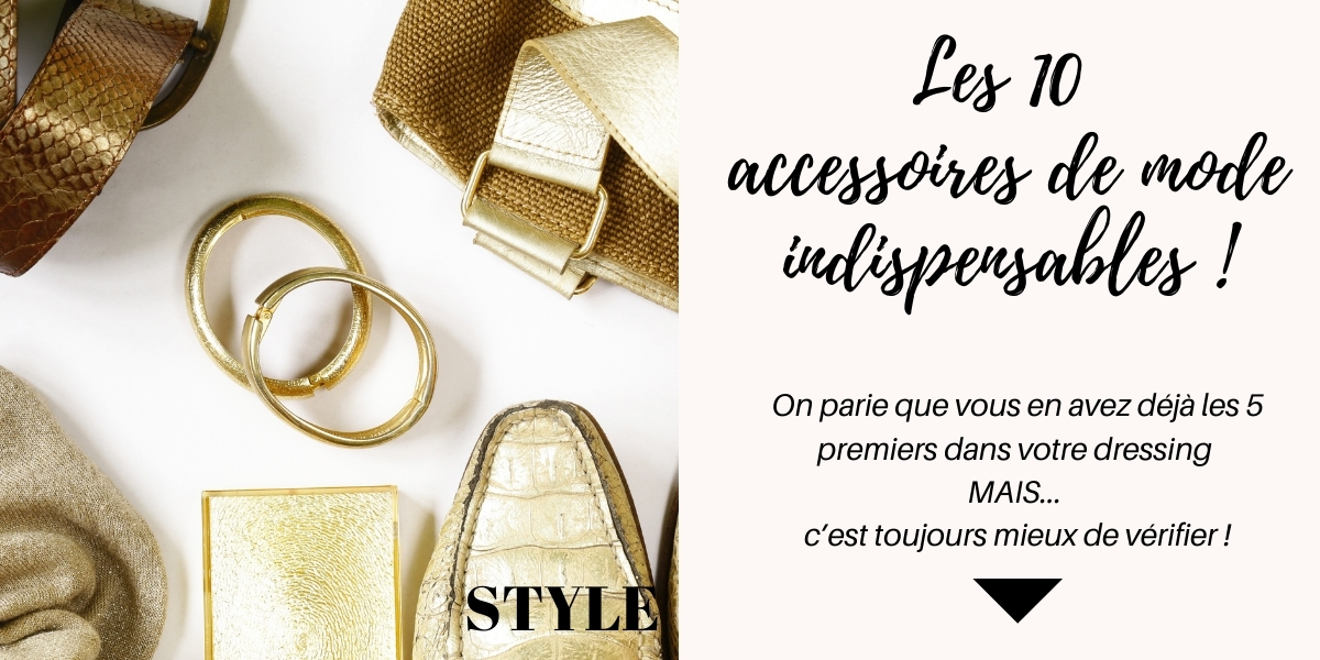 TOP 10 Accessoires Mode Femme indispensables pour être 100% Stylée !